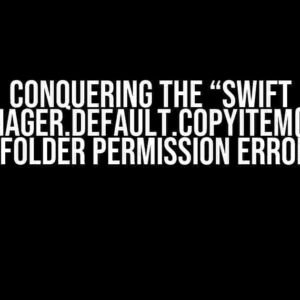 Conquering the “Swift FileManager.default.copyItem(at: URL, to: URL) folder permission error” Beast