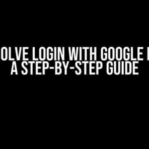 How to Solve Login with Google Firebase: A Step-by-Step Guide