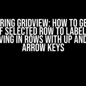 Mastering GridView: How to Get Cell Values of Selected Row to Label Control by Moving in Rows with Up and Down Arrow Keys