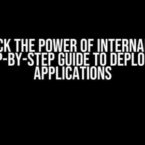 Unlock the Power of Internal IP: A Step-by-Step Guide to Deploying Applications