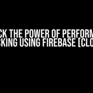 Unlock the Power of Performance Tracking using Firebase [closed]