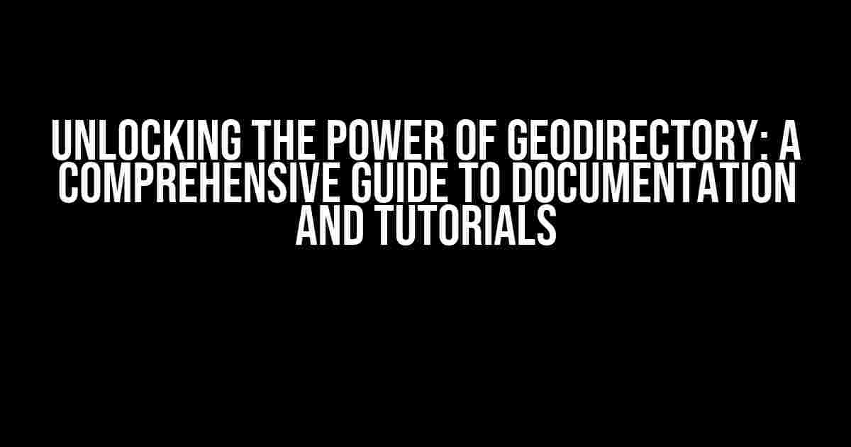 Unlocking the Power of GeoDirectory: A Comprehensive Guide to Documentation and Tutorials